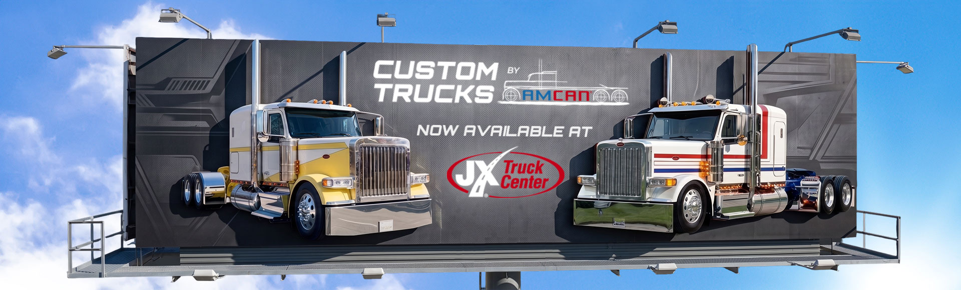 Billboard advertising Custom Trucks by Amcan featuring two customized Peterbilt semi-trucks, now available at JX Truck Center